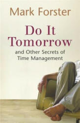 Do It Tomorrow and Other Secrets of Time Management - Mark Forster (ISBN: 9780340909126)