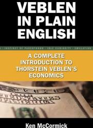 Veblen in Plain English: A Complete Introduction to Thorstein Veblen's Economics (2006)