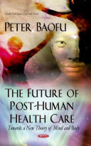 Future of Post-Human Health Care - Towards a New Theory of Mind & Body (2013)