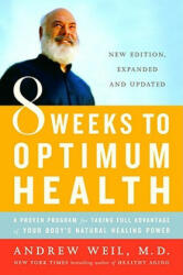 Eight Weeks to Optimum Health - Andrew Weil (ISBN: 9780345498021)