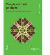 Terapia centrata pe client. Practica ei actuala, implicatii si teorie - Carl R. Rogers. Traducere de Corina Dedu (ISBN: 9786067191424)
