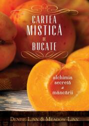 Cartea mistica de bucate alchimia secreta a mancarii - Denise Linn (2015)