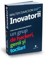 Inovatorii. Cum a creat revolutia digitala un grup de hackeri, genii si tocilari - Walter Isaacson (ISBN: 9786067220223)