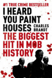 I Heard You Paint Houses - Charles Brandt (2010)