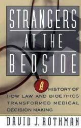 Strangers at the Bedside: A History of How Law and Bioethics Transformed Medical Decision Making (1992)