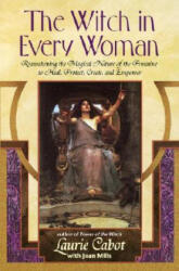 The Witch in Every Woman - Laurie Cabot, Jean Mills (ISBN: 9780385316491)