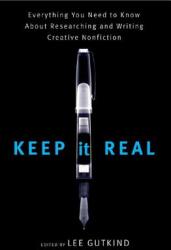 Keep It Real: Everything You Need to Know about Researching and Writing Creative Nonfiction (ISBN: 9780393330984)