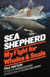 Sea Shepherd: My Fight for Whales & Seals - Paul Watson, Cleveland Amory, Cleveland Amory (ISBN: 9780393335804)