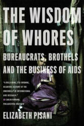 The Wisdom of Whores: Bureaucrats Brothels and the Business of AIDS (ISBN: 9780393337655)