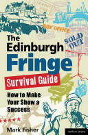 The Edinburgh Fringe Survival Guide: How to Make Your Show a Success (2012)