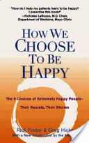 How We Choose to Be Happy: The 9 Choices of Extremely Happy People--Their Secrets Their Stories (ISBN: 9780399529900)