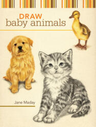 Draw Baby Animals - Jane Maday (2009)