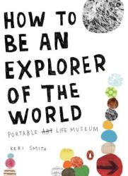 How To Be An Explorer Of The World - Keri Smith (ISBN: 9780399534607)