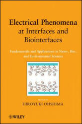 Electrical Phenomena at Interfaces and Biointerfaces - Fundamentals and Applications in Nano- Bio- and Environmental Sciences - Hiroyuki Ohshima (2012)