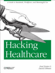 Hacking Healthcare - Fred Trotter, David Uhlman (2011)