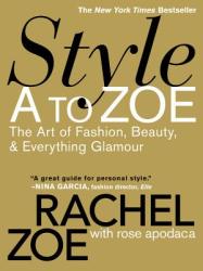 Style A To Zoe - Rachel Zoe, Rose Apodaca, Blanca Apodaca, Donato Sardella (ISBN: 9780446535861)