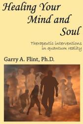 Healing Your Mind and Soul: Therapeutic Interventions in Quantum Reality (2012)