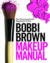 Bobbi Brown Makeup Manual: For Everyone from Beginner to Pro (ISBN: 9780446581349)