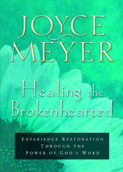 Healing the Brokenhearted: Experience Restoration Through the Power of God's Word (ISBN: 9780446691567)