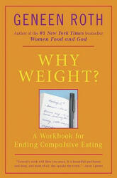 Why Weight? - Geneen Roth (ISBN: 9780452262546)