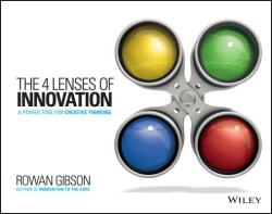 Four Lenses of Innovation - Seize New Growth Opportunities, Create New Markets, and Transform Your Industry - Rowan Gibson (2015)