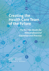 Creating the Health Care Team of the Future: The Toronto Model for Interprofessional Education and Practice (2014)