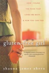Gluten-Free Girl: How I Found the Food That Loves Me Back. . . & How You Can Too (ISBN: 9780470411643)