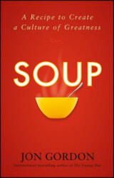 Soup: A Recipe to Create a Culture of Greatness - Jon Gordon (ISBN: 9780470487846)