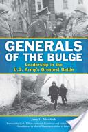 Generals of the Bulge: Leadership in the U. S. Army's Greatest Battle (2015)