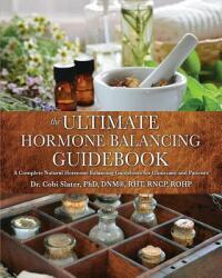 Ultimate Hormone Balancing Guidebook - Slater, Phd Dnm(r), Rht, Rncp (2014)