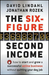 Six-Figure Second Income - How To Start and Grow A Successful Online Business Without Quitting Your Day Job - David Lindahl (ISBN: 9780470633953)
