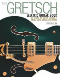 Gretsch Electric Guitar Book - Tony Bacon (2015)