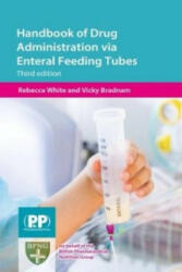 Handbook of Drug Administration via Enteral Feeding Tubes - Vicky Bradnam, Rebecca White (2015)