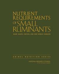 Nutrient Requirements of Small Ruminants: Sheep Goats Cervids and New World Camelids (2006)