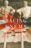 Racing the Enemy: Stalin Truman and the Surrender of Japan (2006)