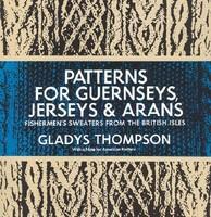 Patterns for Guernseys, Jerseys & Arans - Gladys Thompson (ISBN: 9780486227030)