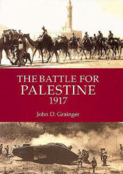 Battle for Palestine 1917 - John D. Grainger (2006)