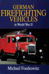 German Firefighting Vehicles in World War II - Michael Foedrowitz (1997)