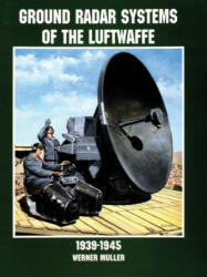 Ground Radar Systems of the Luftwaffe 1939-1945 - Werner Muller (1998)