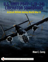 U. S. Navy PB4Y-1 (B-24) Liberator Squadrons: in Great Britain during World War II - Alan C. Carey (2004)