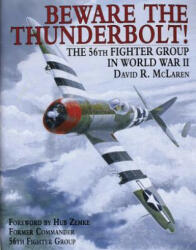 Beware the Thunderbolt! the 56th Fighter Group in Wwii - David R. McLaren (2007)