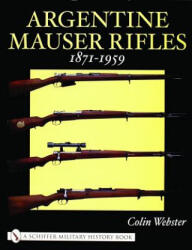 Argentine Mauser Rifles 1871-1959 - Colin Webster (2003)