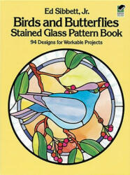 Birds and Butterflies Stained Glass Pattern Book - Ed Sibbett (ISBN: 9780486246208)