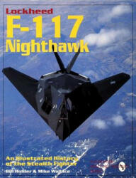 Lockheed F-117 Nighthawk: An Illustrated History of the Stealth Fighter - Mike Wallace (2007)
