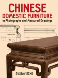 Chinese Domestic Furniture in Photographs and Measured Drawings - Gustav Ecke (ISBN: 9780486251714)