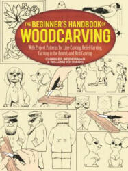 The Beginner's Handbook of Woodcarving: With Project Patterns for Line Carving Relief Carving Carving in the Round and Bird Carving (ISBN: 9780486256870)