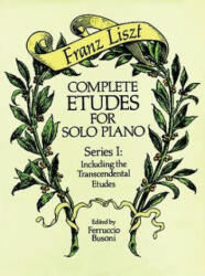 Complete Etudes for Solo Piano, Series I: Including the Transcendental Etudes - Franz Liszt, Classical Piano Sheet Music, Franz Liszt (ISBN: 9780486258157)