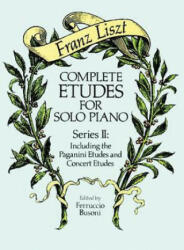 Complete Etudes for Solo Piano, Series II: Including the Paganini Etudes and Concert Etudes - Franz Liszt, Classical Piano Sheet Music, Franz Liszt (ISBN: 9780486258164)