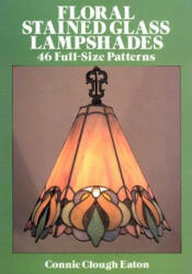 Floral Stained Glass Lampshades - Connie Clough Eaton (ISBN: 9780486262789)