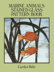 Marine Animals Stained Glass Pattern Book - Carolyn Relei (ISBN: 9780486270166)